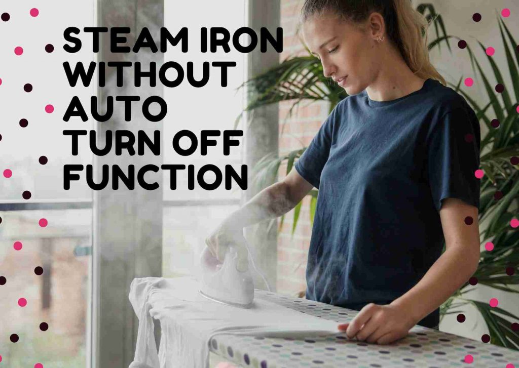 Best Steam Iron Without Auto Shut Off Function 2024 Buying Guide