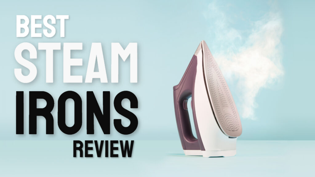Best Steam Iron 2023 Reviewed with Buying Guide (Affordable)